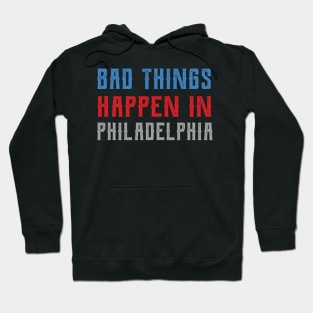 Bad Things Happen In Philadelphia bad things happen in philadelphia trump Hoodie